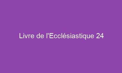 Livre de l’Ecclésiastique 24