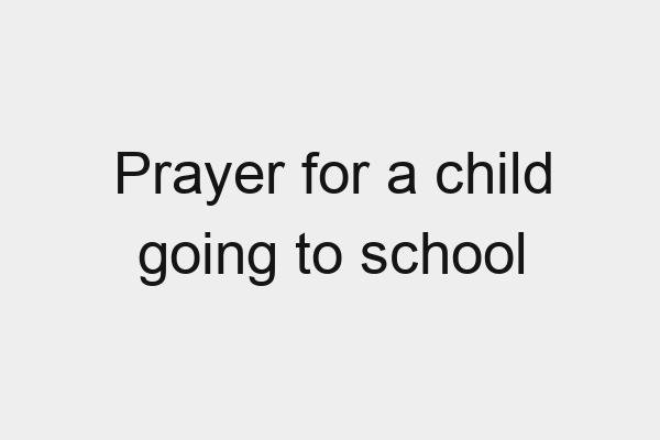 Prayer for a child going to school