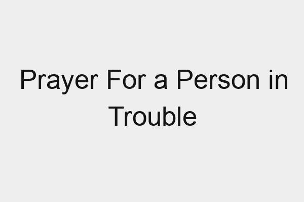 Prayer For a Person in Trouble