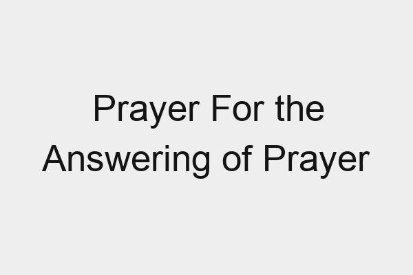 Prayer For the Answering of Prayer