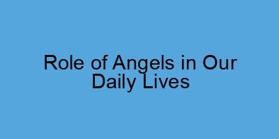 Role of Angels in Our Daily Lives