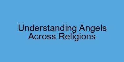 Understanding Angels Across Religions