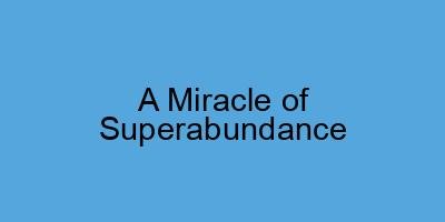 A Miracle of Superabundance
