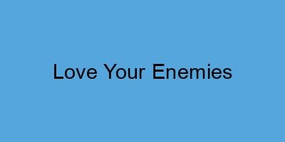 Love Your Enemies