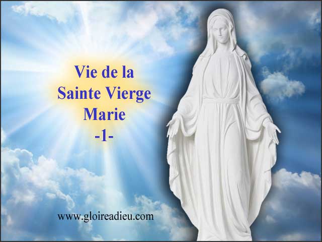 1 – Vie de la Sainte Vierge Marie