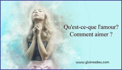 Qu’est-ce-que l’amour, comment aimer ?