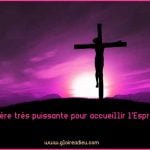 Prière très puissante pour accueillir l'Esprit Saint