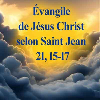 Évangile de Jésus Christ selon saint Jean 21,15-17.