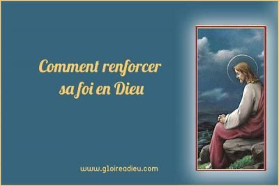 Comment renforcer sa foi en Dieu