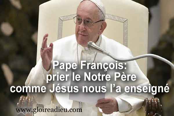Pape François: prier le Notre Père comme Jésus nous l’a enseigné