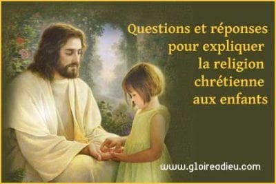 Questions et réponses pour expliquer la religion chrétienne aux enfants