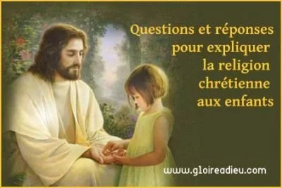 Questions et réponses pour expliquer la religion chrétienne aux enfants