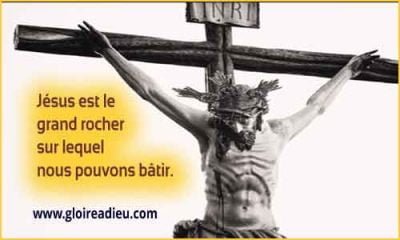 Jésus-Christ est le grand rocher sur lequel nous pouvons bâtir