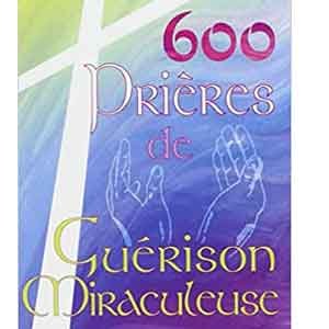 600 Prieres Guerison Miraculeuse