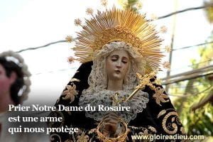 Prier Notre Dame du Rosaire est une arme qui nous protège