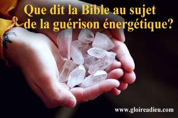 Que dit la Bible au sujet de la guérison énergétique?