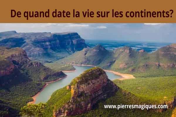 De quand date la vie sur les continents?