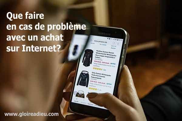 Que faire en cas de problème avec un achat sur Internet?