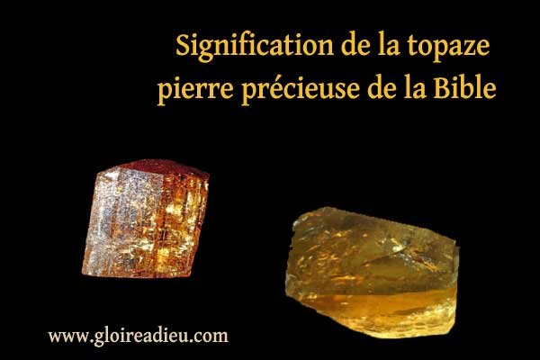 Signification de la topaze pierre précieuse de la Bible