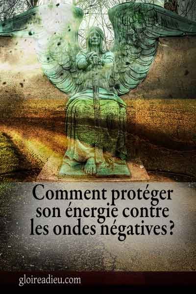 Comment protéger son énergie des ondes négatives?