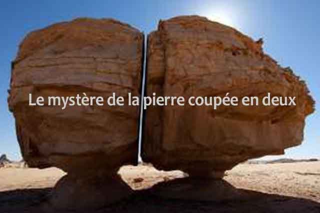 Al Naslaa La mystérieuse pierre coupée en deux