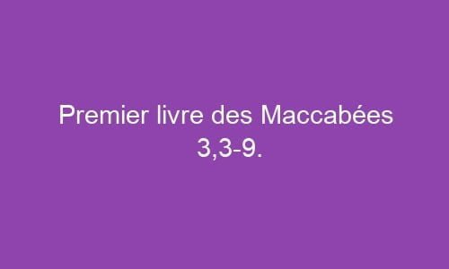 Premier livre des Maccabées 3,3-9.