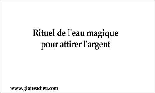 Rituel de l’eau magique pour attirer l’argent
