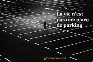 La vie n’est pas une place de parking