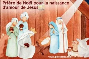 Prière de Noël pour la naissance d&rsquo;amour de Jésus
