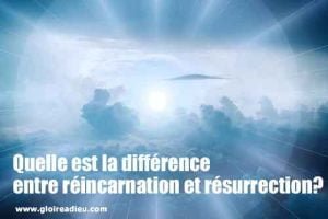 Quelle est la différence entre réincarnation et résurrection?