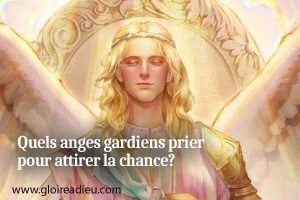 Quels anges gardiens prier pour attirer la chance?