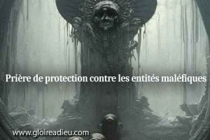 Prière de protection contre les entités maléfiques