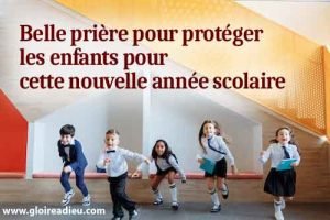 Belle prière pour protéger les enfants pour la nouvelle année scolaire