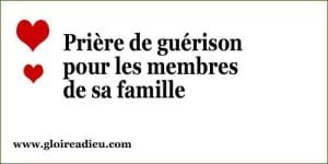 Prière de guérison pour les membres de sa famille