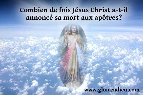 Combien de fois Jésus Christ a-t-il annoncé sa mort aux apôtres?