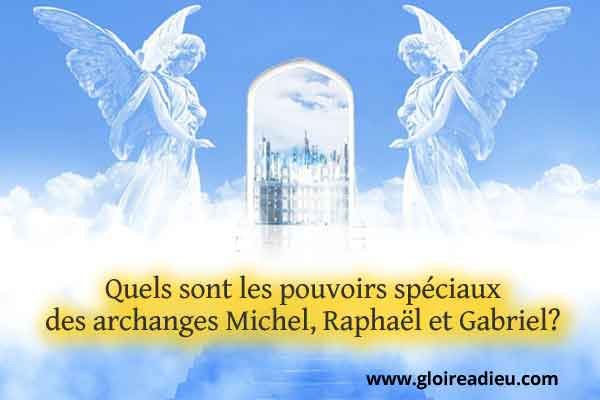 Quels sont les pouvoirs spéciaux des archanges Michel, Raphaël et Gabriel?