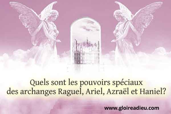 Quels sont les pouvoirs spéciaux des archanges Raguel, Ariel, Azraël et Haniel?