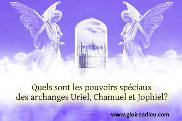 Quels sont les puissants pouvoirs des archanges Uriel, Chamuel et Jophiel?